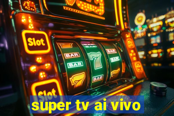 super tv ai vivo